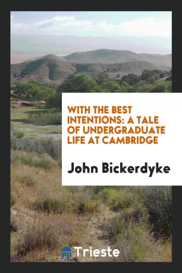 With the Best Intentions: A Tale of Undergraduate Life at Cambridge