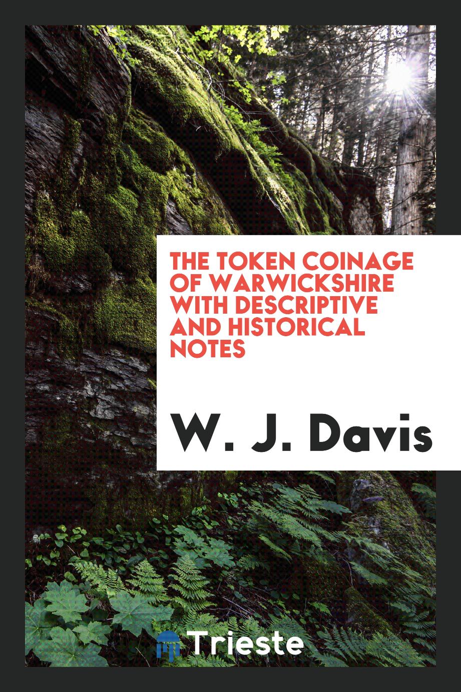 The token coinage of Warwickshire with descriptive and historical notes