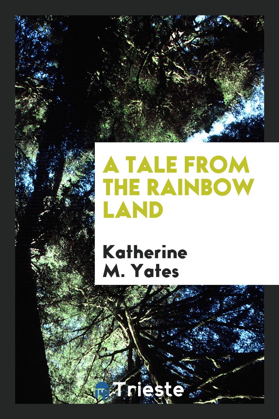 A Tale from the Rainbow Land