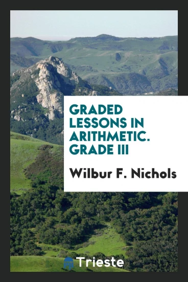 Graded Lessons in Arithmetic. Grade III