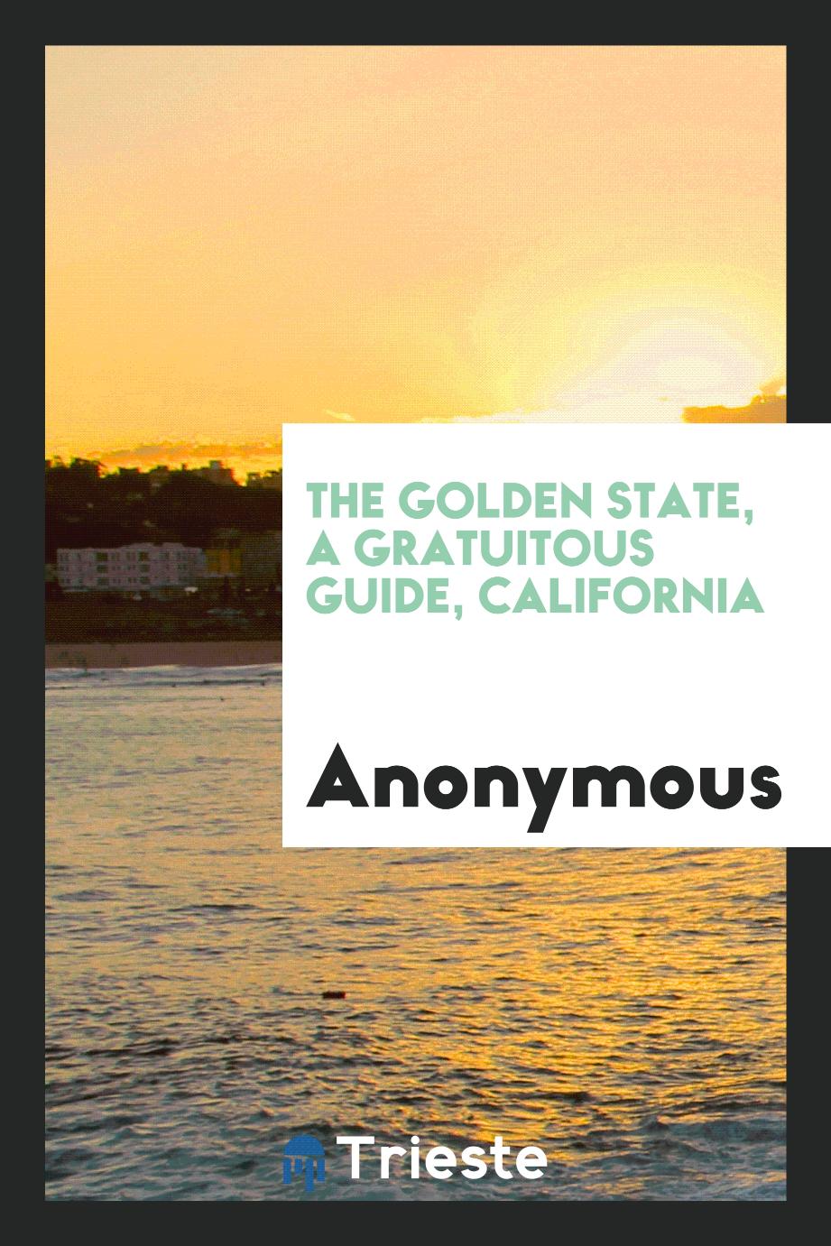 The Golden State, a Gratuitous Guide, California
