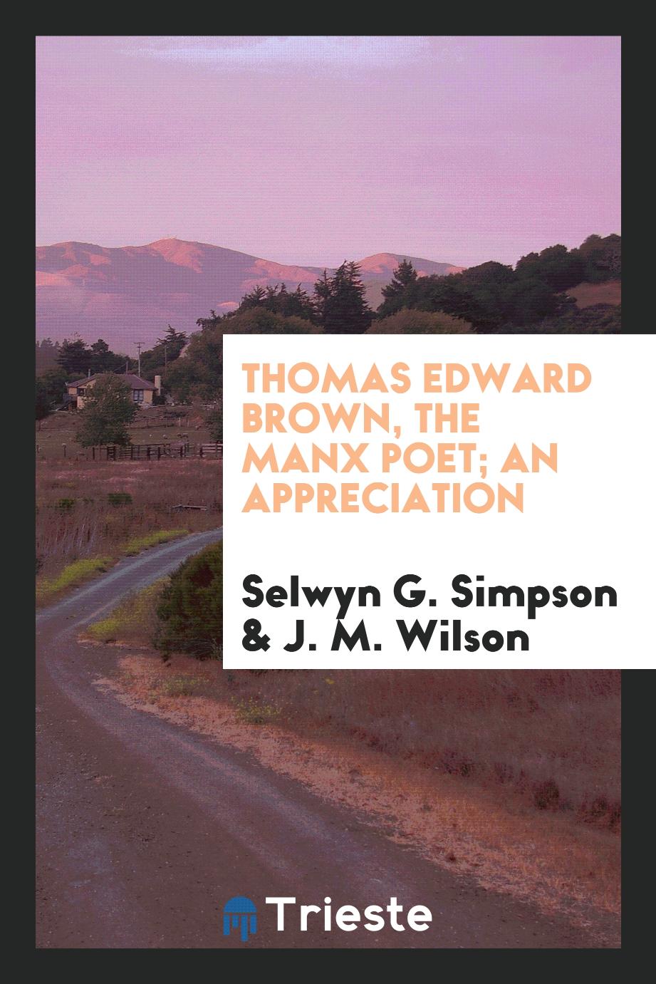 Thomas Edward Brown, the Manx Poet; An Appreciation