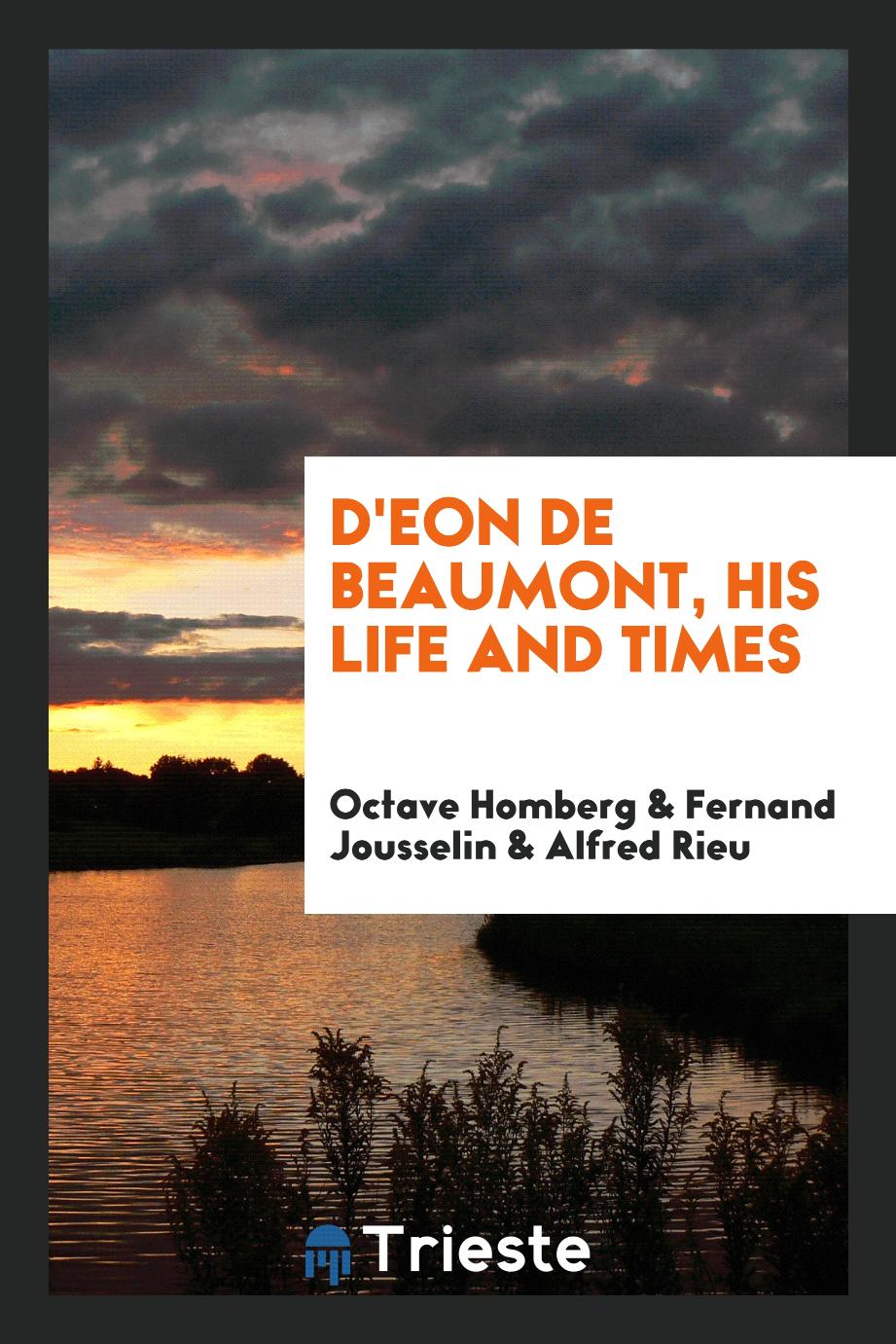 D'Eon de Beaumont, his life and times