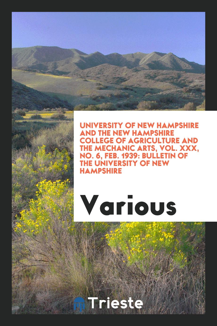 University of New Hampshire and the New Hampshire College of Agriculture and the Mechanic Arts, Vol. XXX, No. 6, Feb. 1939: Bulletin of the University of New Hampshire