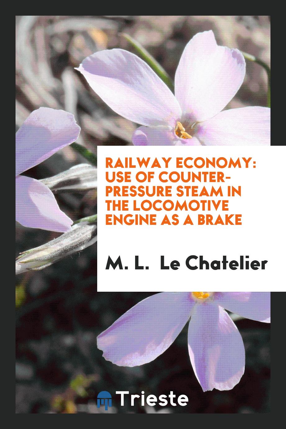 Railway Economy: Use of Counter-pressure Steam in the Locomotive Engine as a Brake