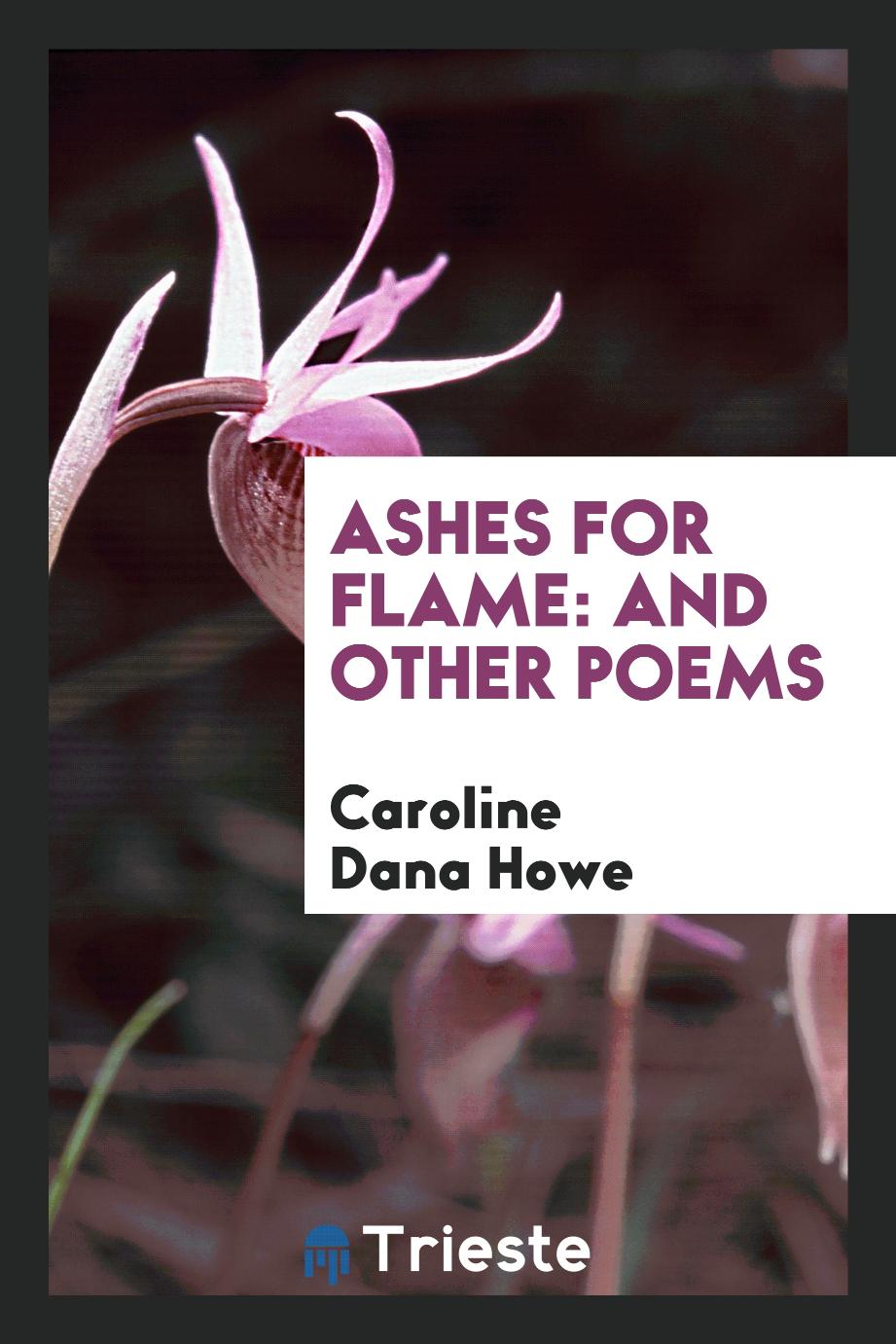 Ashes for Flame: And Other Poems