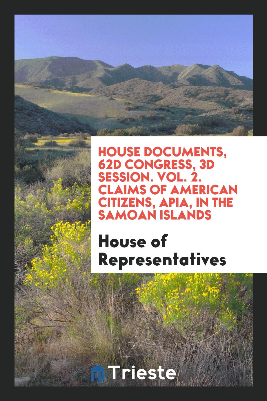 House of Representatives - House Documents, 62d Congress, 3d Session. Vol. 2. Claims of American Citizens, Apia, in the Samoan Islands