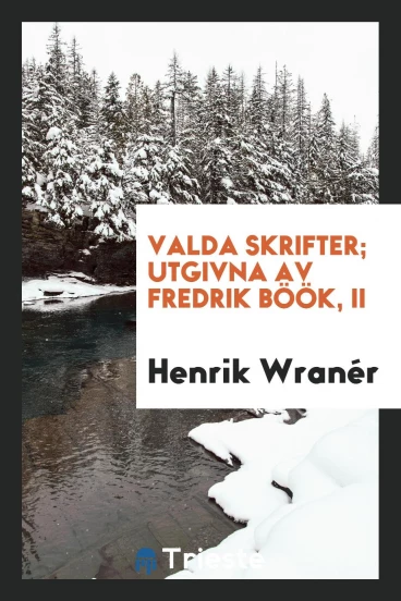 Valda skrifter; utgivna av Fredrik Böök, II