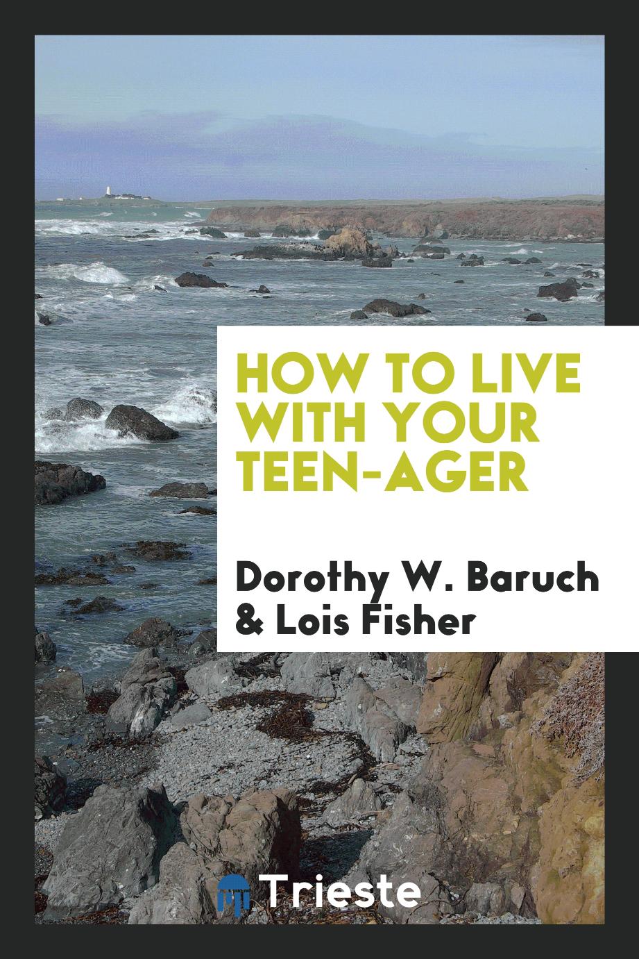 How to live with your teen-ager