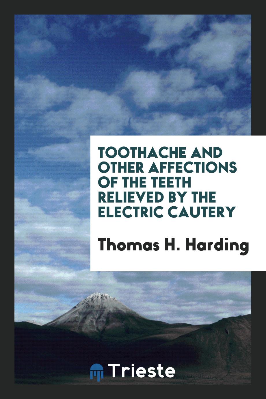 Toothache and other affections of the teeth relieved by the electric cautery