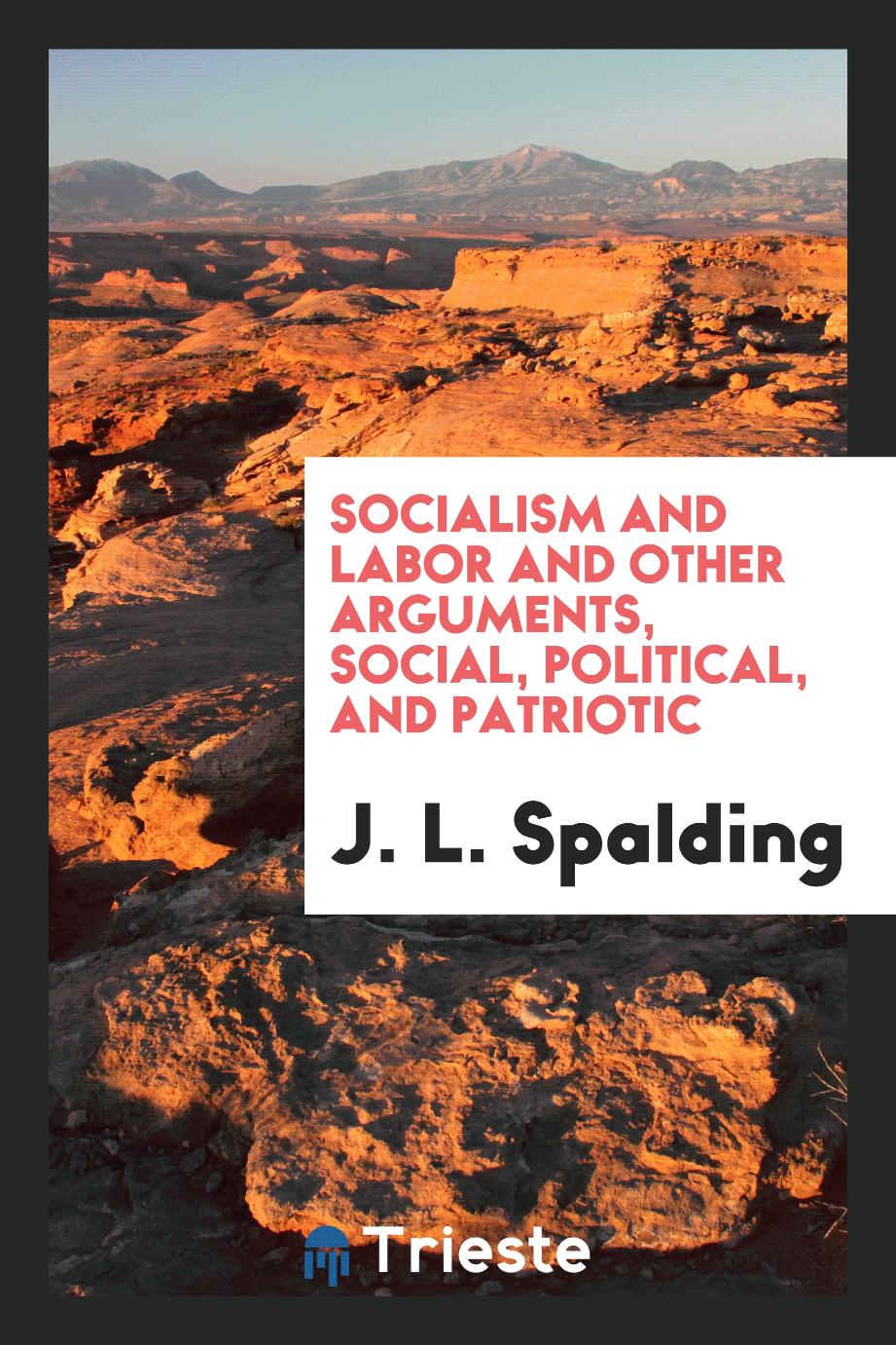 Socialism and labor and other arguments, social, political, and patriotic