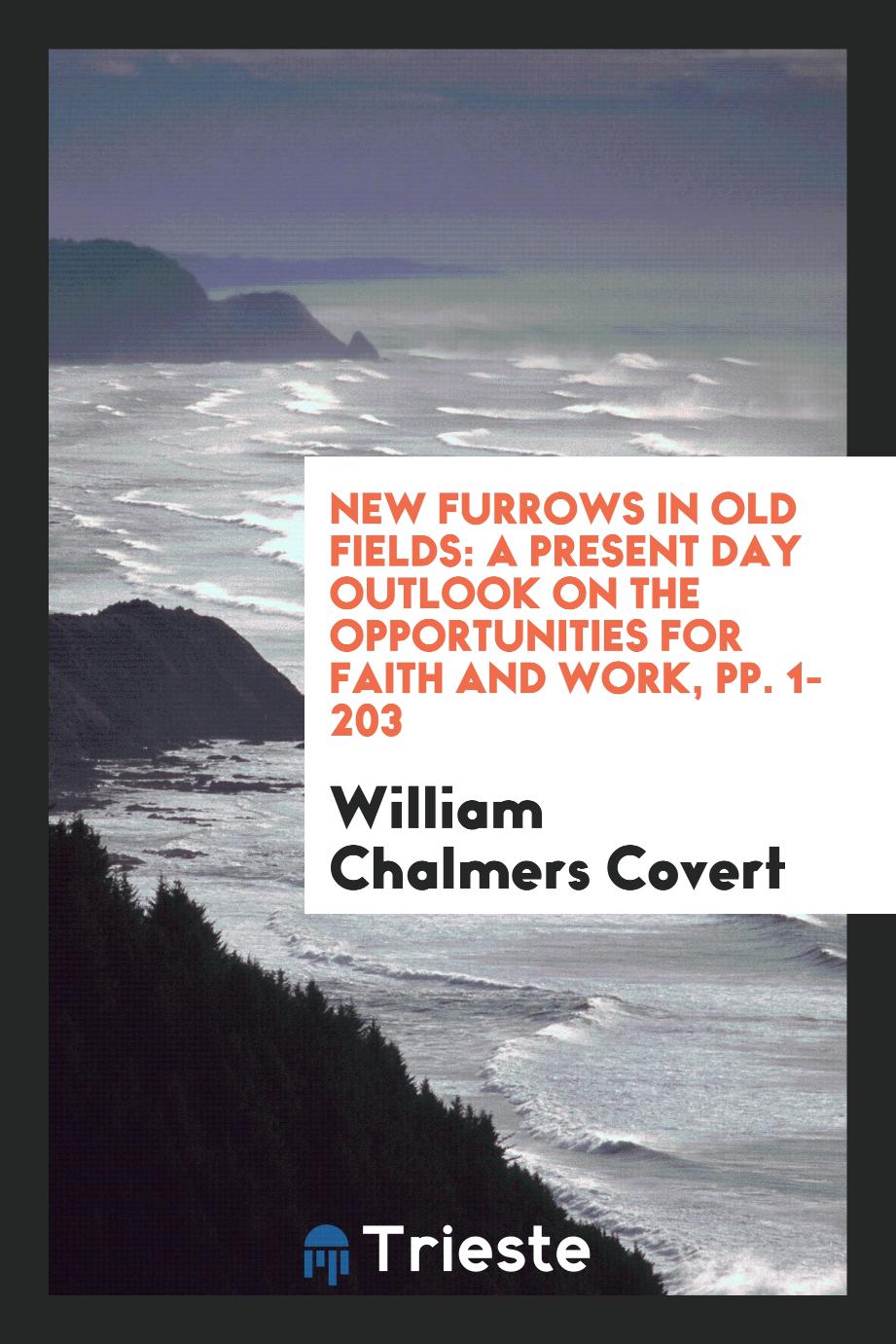 New Furrows in Old Fields: A Present Day Outlook on the Opportunities for Faith and Work, pp. 1-203