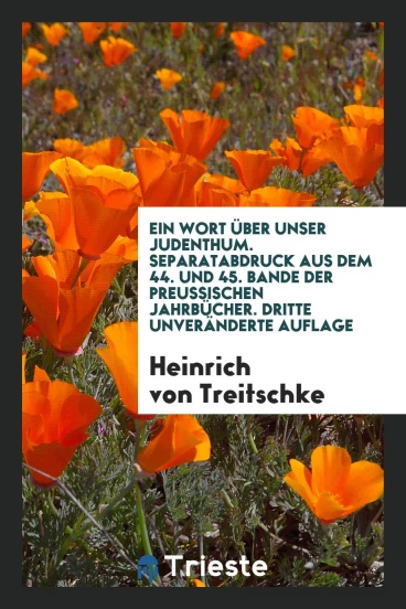 Ein Wort über Unser Judenthum. Separatabdruck aus dem 44. und 45. Bande der Preussischen Jahrbücher. Dritte Unveränderte Auflage