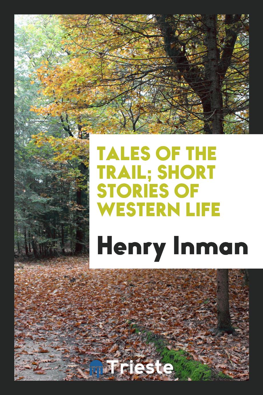 Tales of the trail; short stories of western life