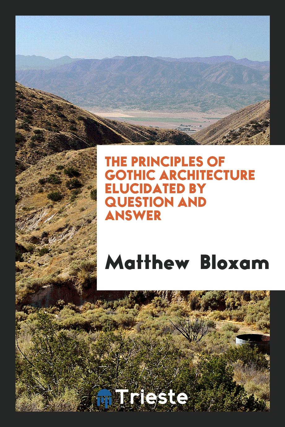The principles of Gothic architecture elucidated by question and answer