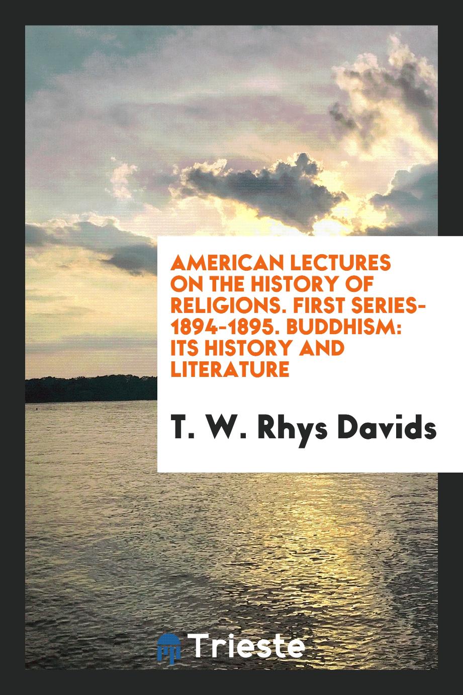 American Lectures on the History of Religions. First Series-1894-1895. Buddhism: Its History and Literature