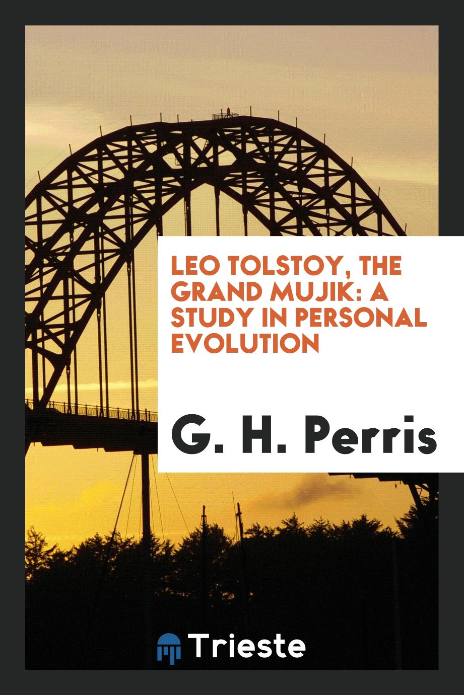 Leo Tolstoy, the Grand Mujik: A Study in Personal Evolution