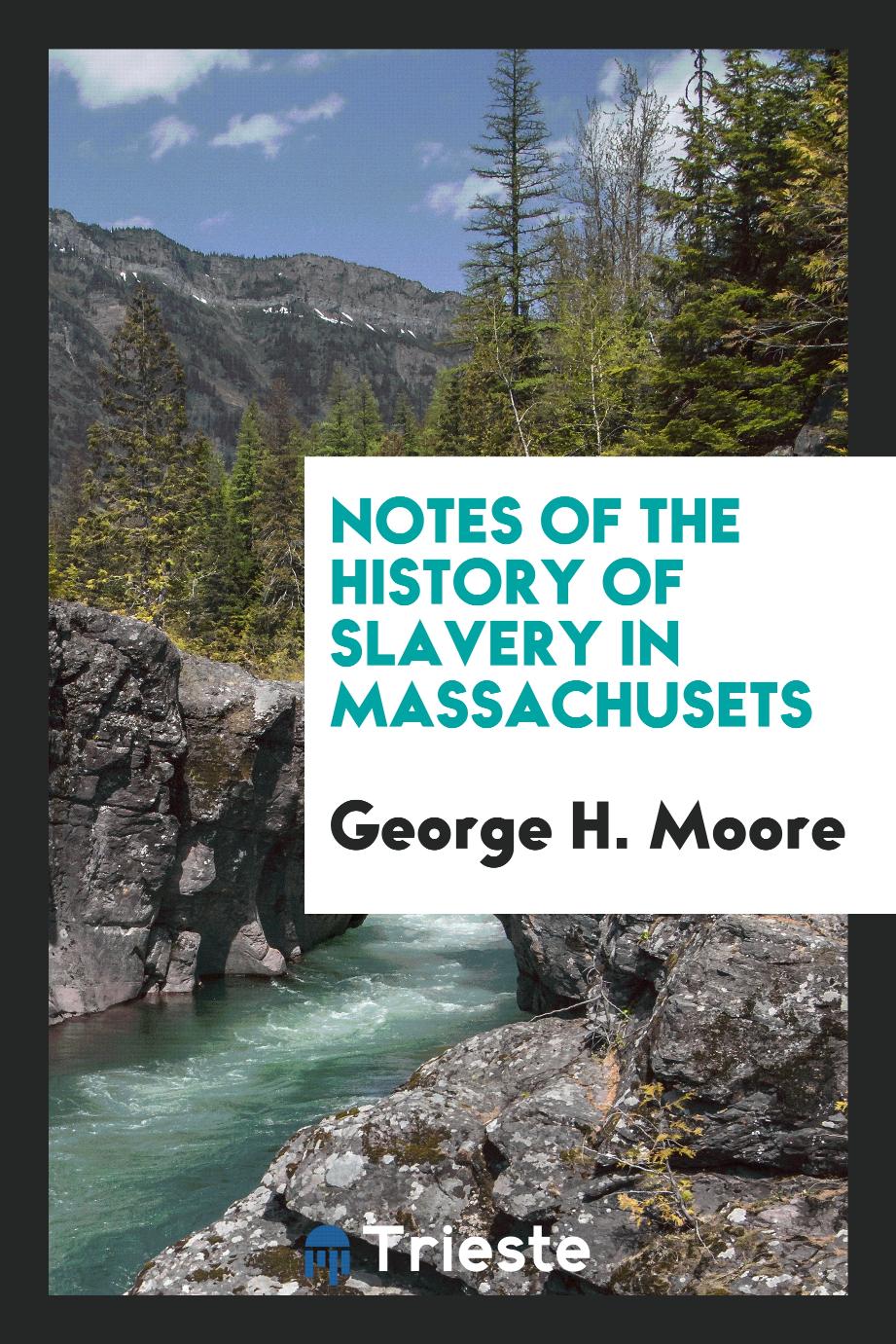 Notes of the History of Slavery in Massachusets