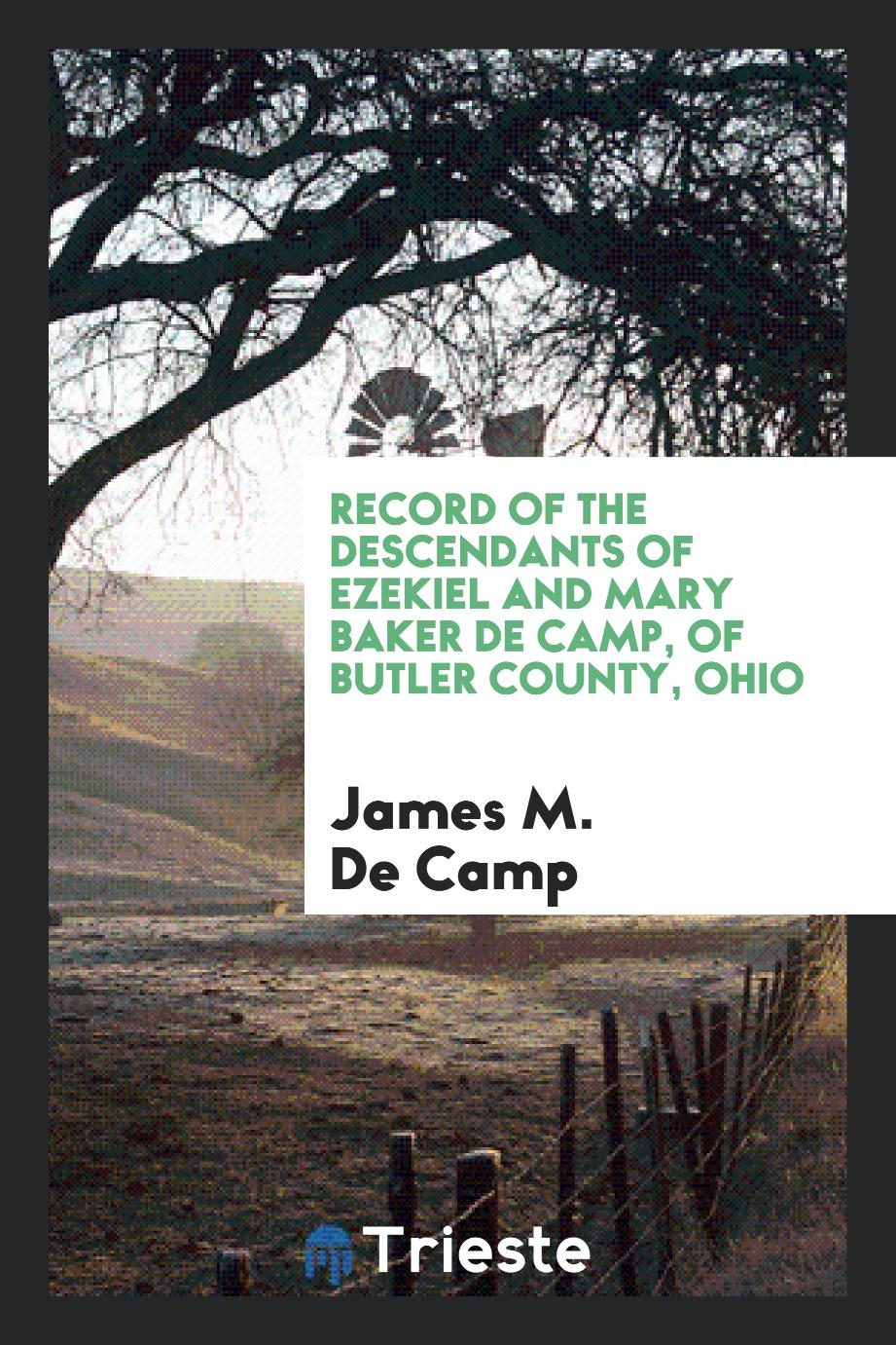 Record of the Descendants of Ezekiel and Mary Baker De Camp, of Butler County, Ohio