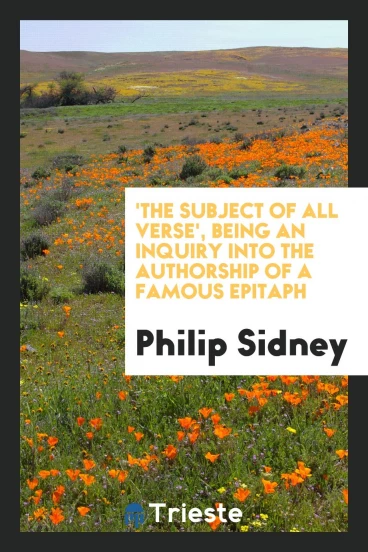 'The subject of all verse', being an inquiry into the authorship of a famous Epitaph