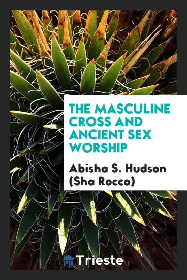 The Masculine Cross and Ancient Sex Worship
