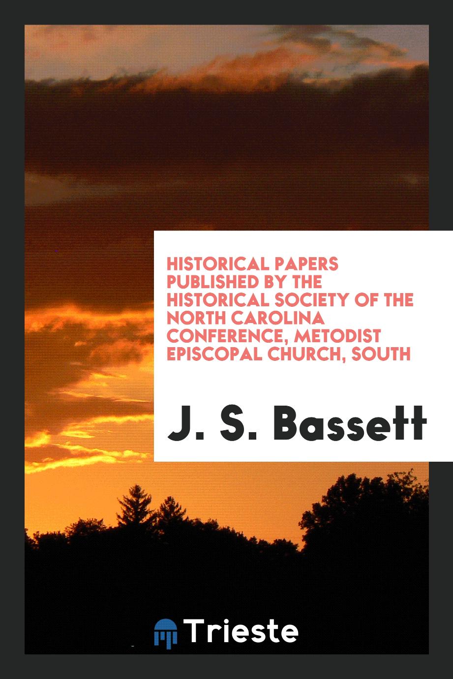 Historical Papers Published by the Historical Society of the North Carolina Conference, Metodist Episcopal Church, South