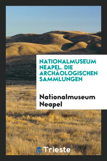 Nationalmuseum Neapel. Die Archäologischen Sammlungen