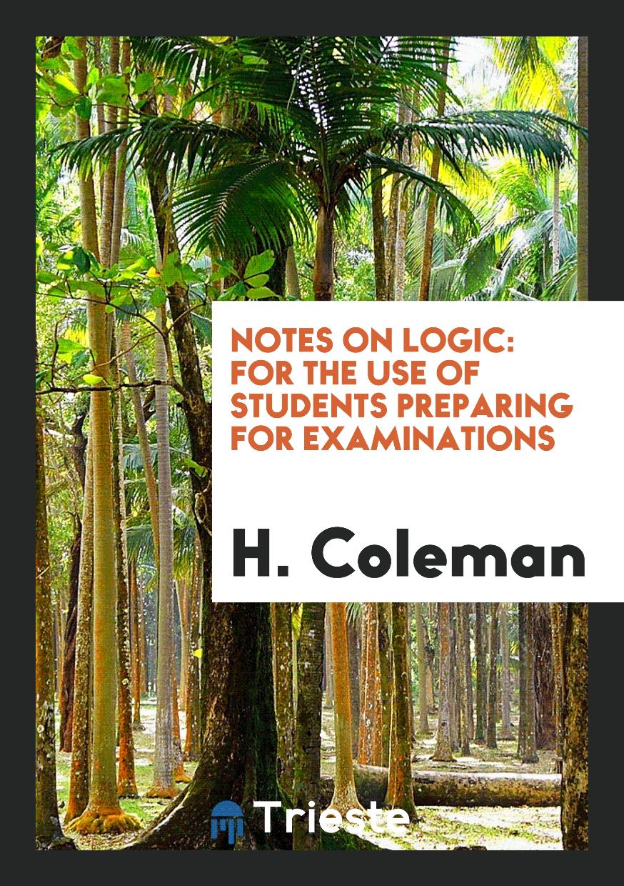 Notes on Logic: For the Use of Students Preparing for Examinations