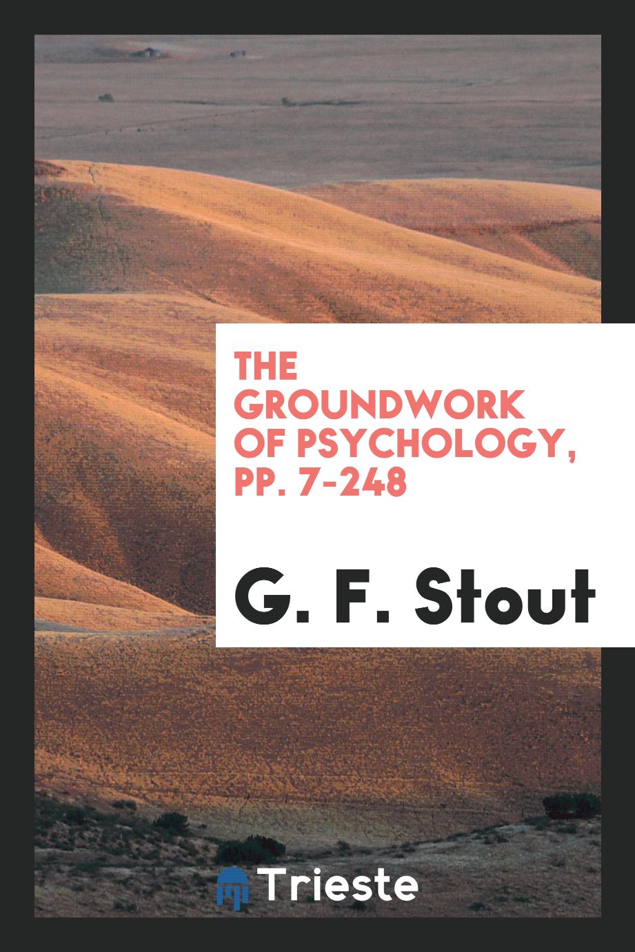 The Groundwork of Psychology, pp. 7-248