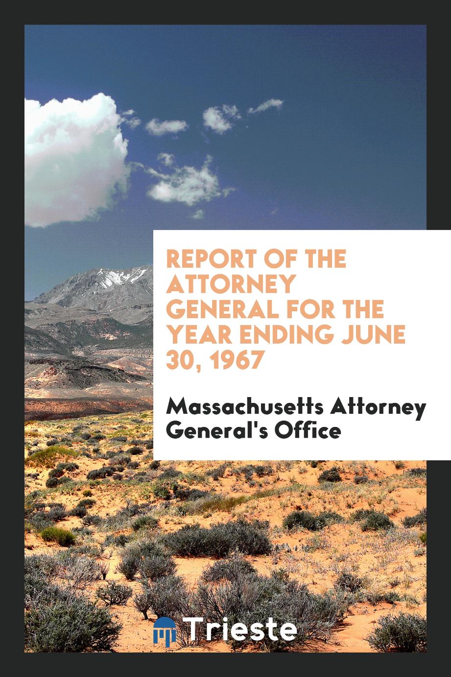 Report of the attorney general for the year ending June 30, 1967