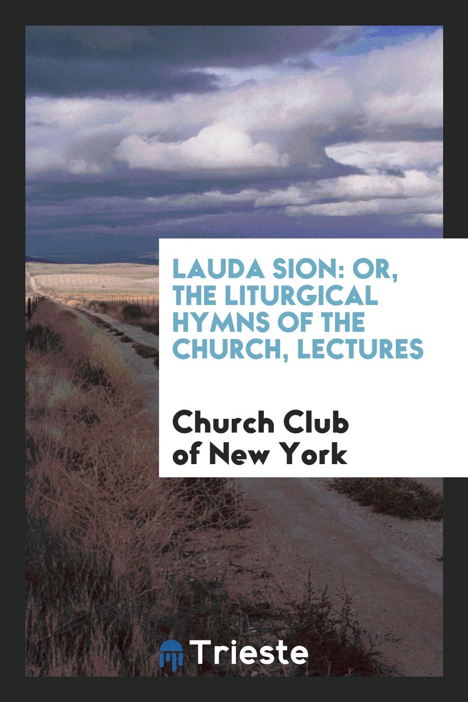 Lauda Sion: or, the liturgical hymns of the church, Lectures