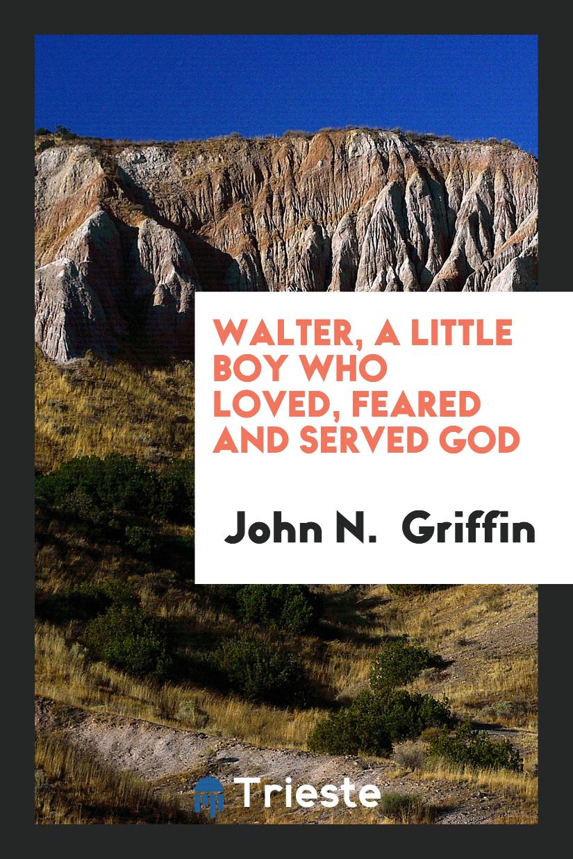 Walter, a Little Boy Who Loved, Feared and Served God