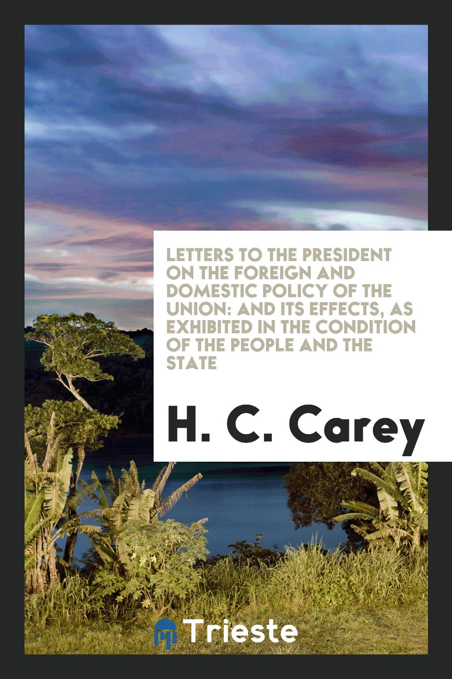 Letters to the President on the Foreign and Domestic Policy of the Union: And Its Effects, as Exhibited in the Condition of the People and the State