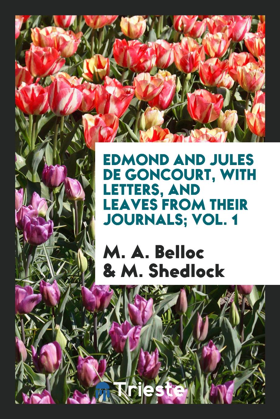 Edmond and Jules de Goncourt, with letters, and leaves from their journals; Vol. 1