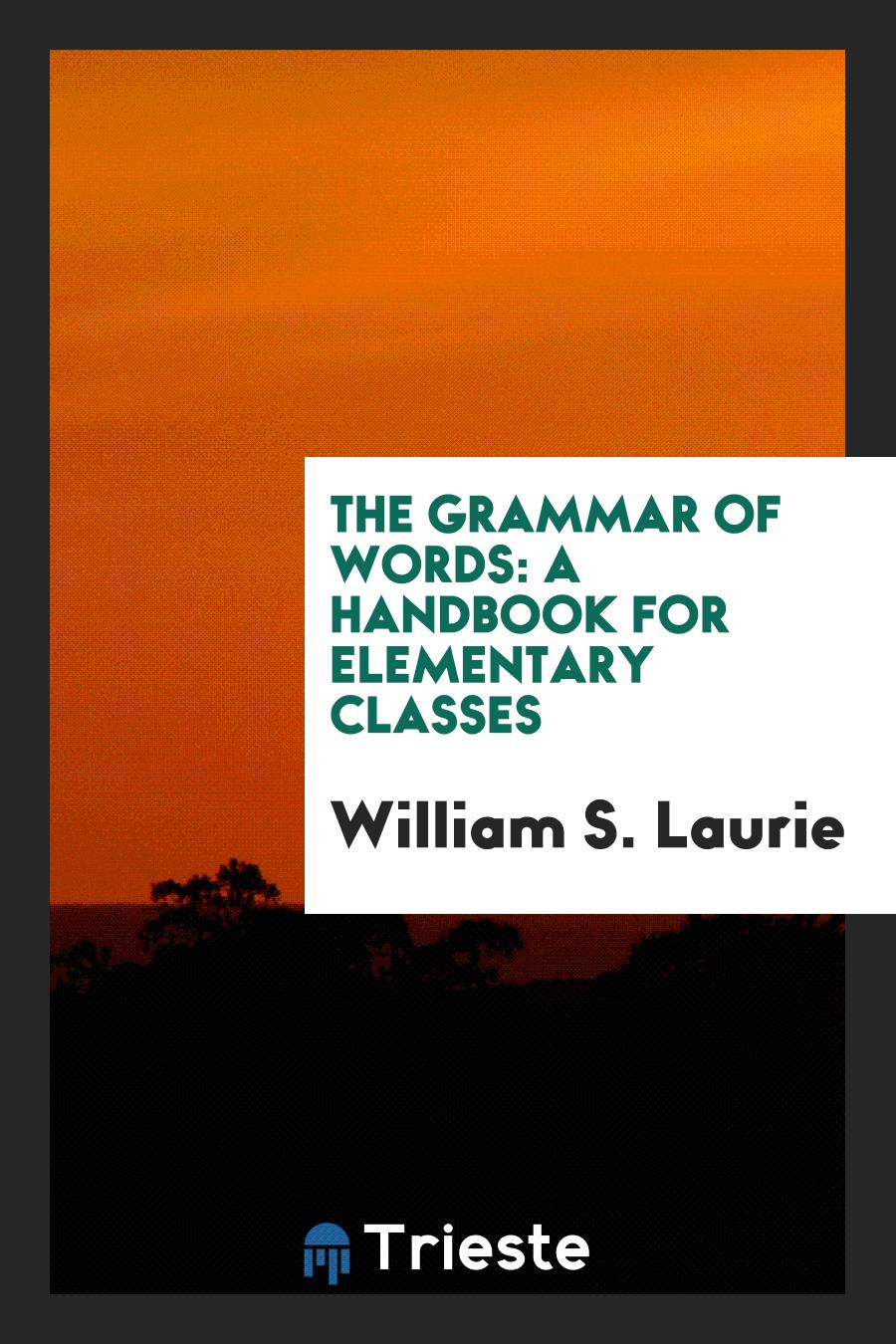 The grammar of words: a handbook for elementary classes