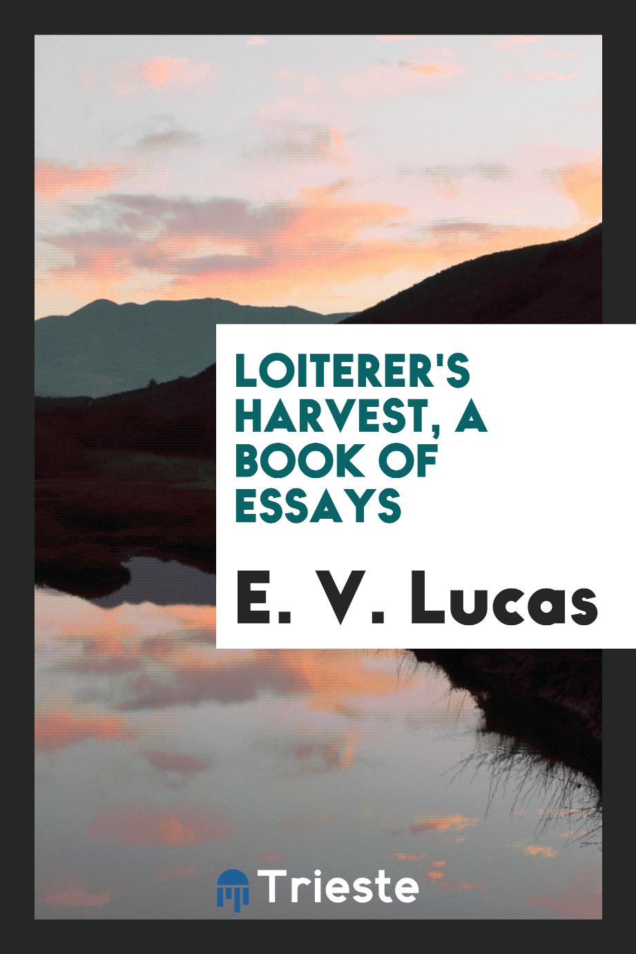 Loiterer's harvest, a book of essays