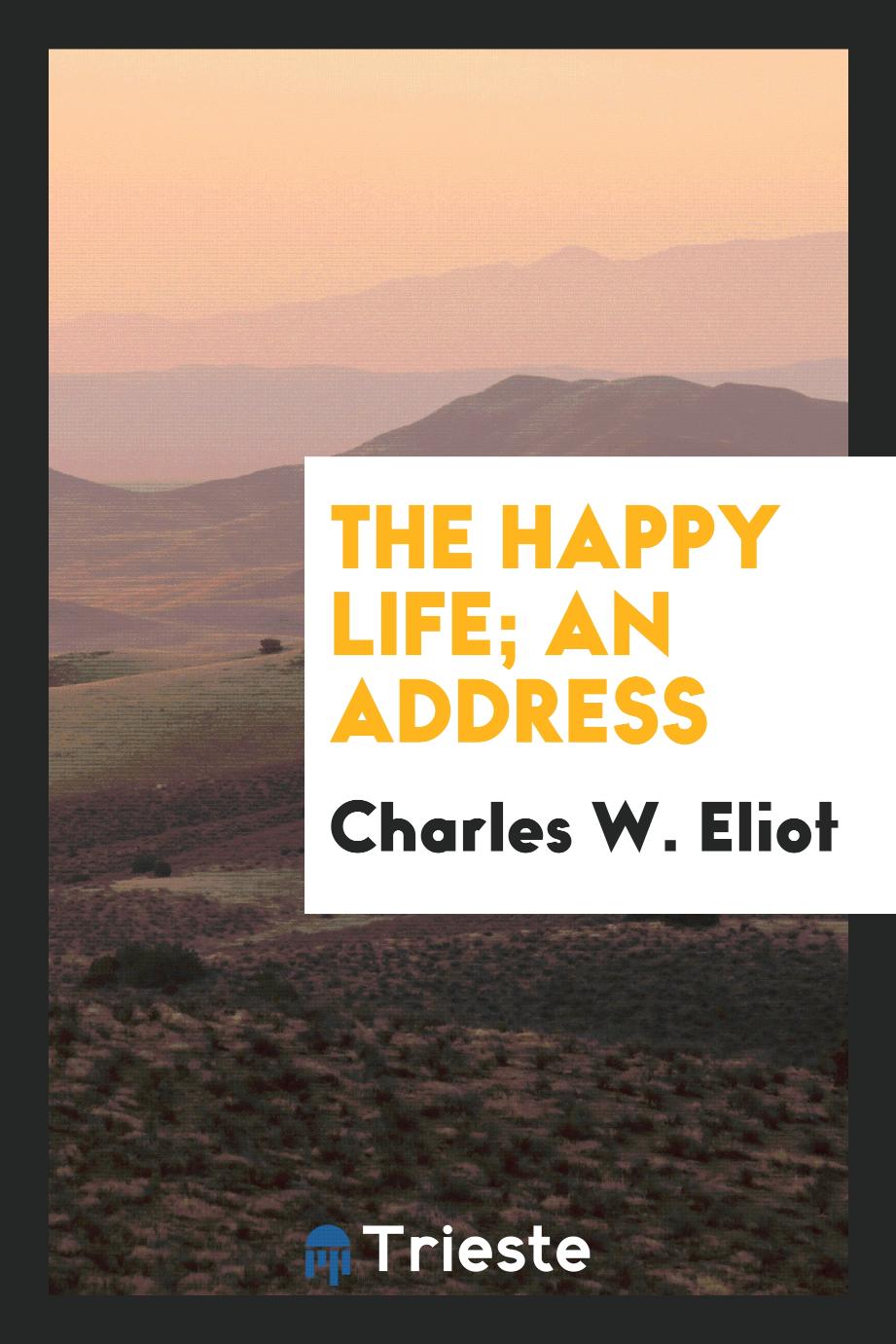 The happy life; an address