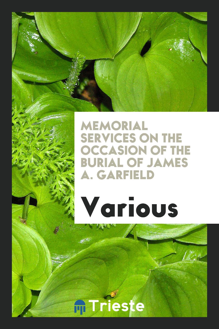 Memorial services on the occasion of the burial of James A. Garfield