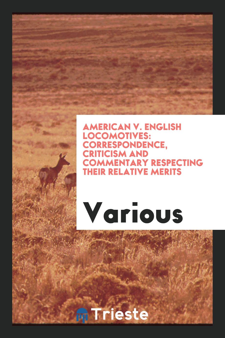 American V. English Locomotives: Correspondence, Criticism and Commentary respecting their relative merits