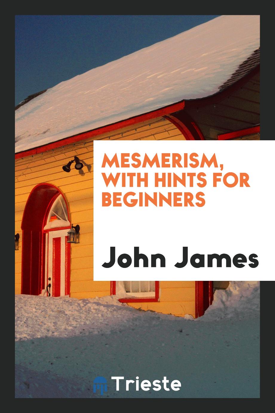 Mesmerism, with Hints for Beginners