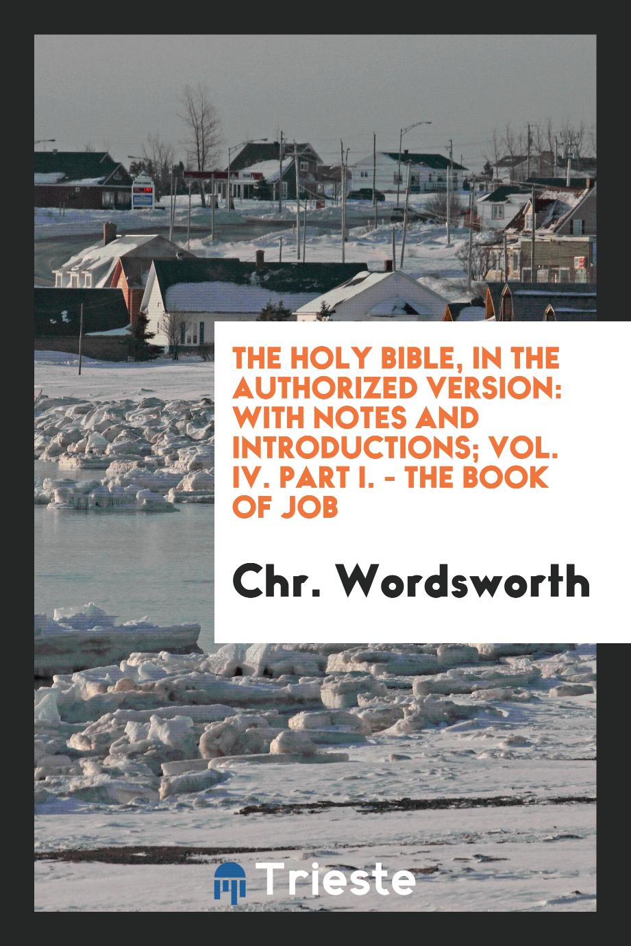 The Holy Bible, in the Authorized Version: With Notes and Introductions; Vol. IV. Part I. - the Book of Job