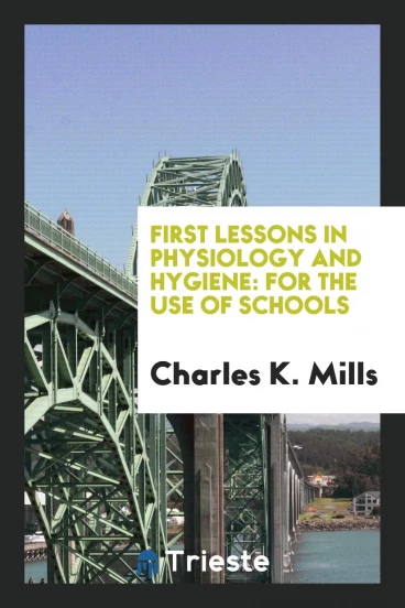 First Lessons in Physiology and Hygiene: For the Use of Schools