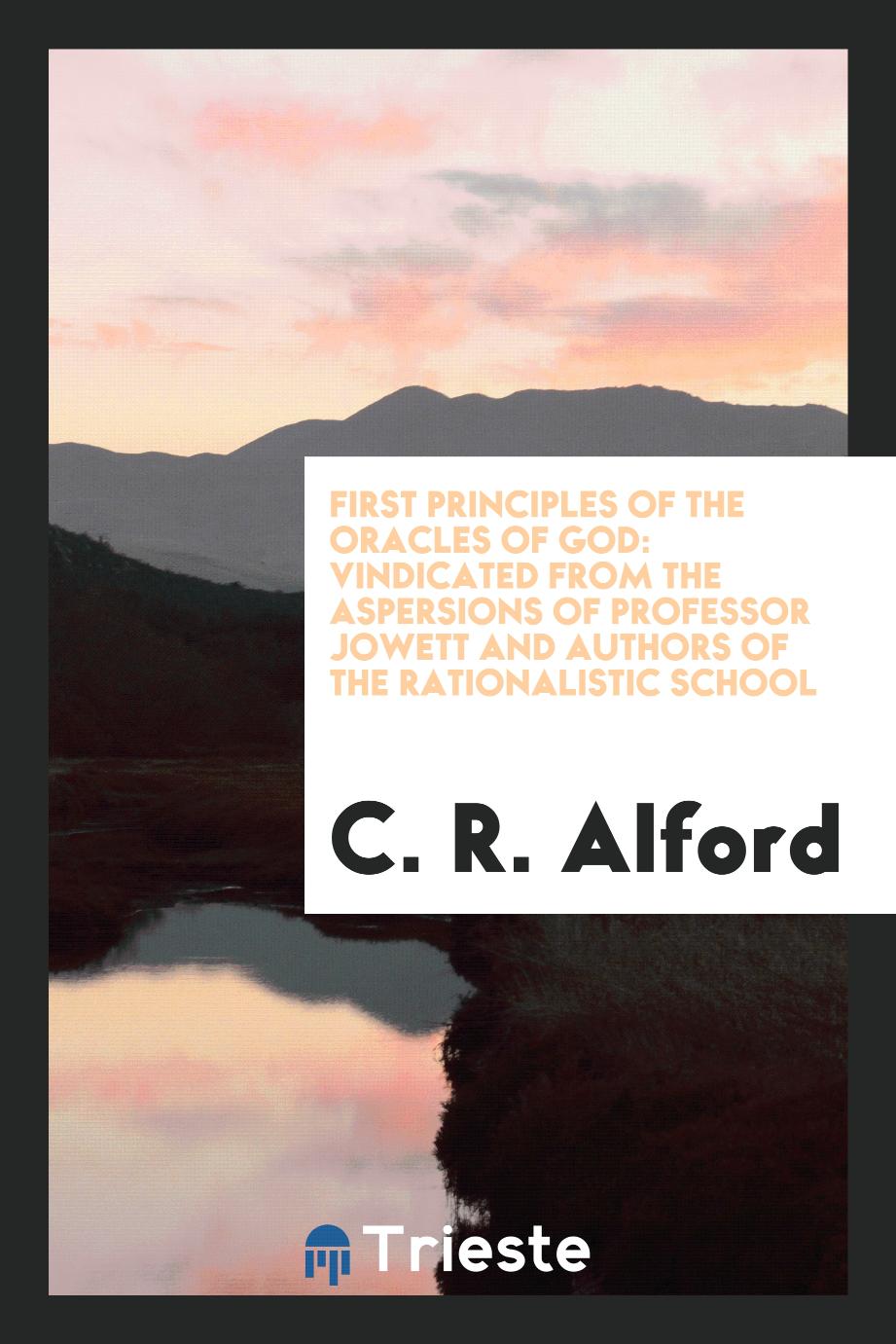 First Principles of the Oracles of God: Vindicated from the Aspersions of Professor Jowett and Authors of the Rationalistic School