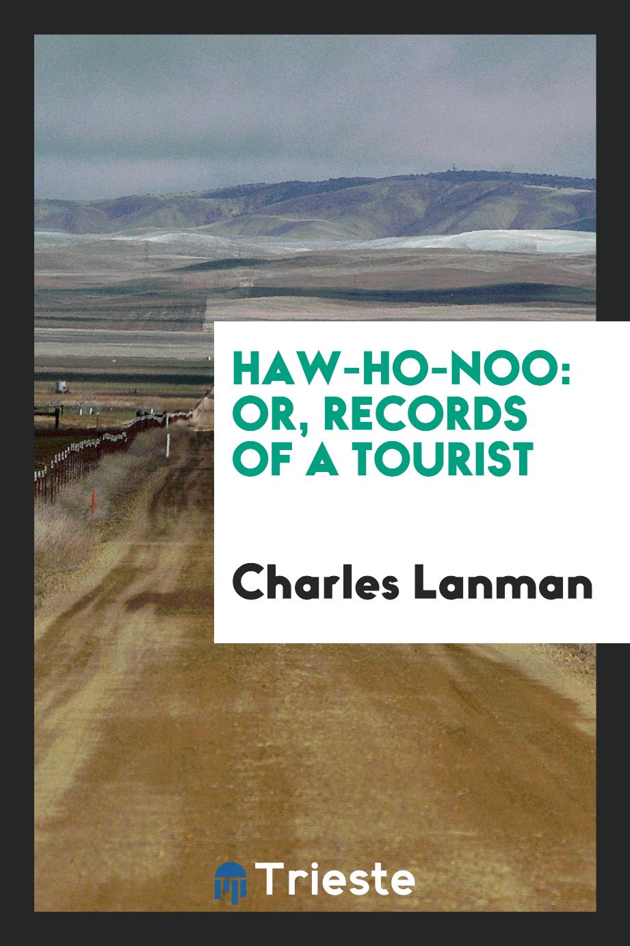 Haw-ho-noo: Or, Records of a Tourist