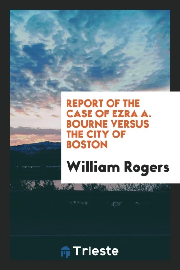 Report of the case of Ezra A. Bourne versus the city of Boston