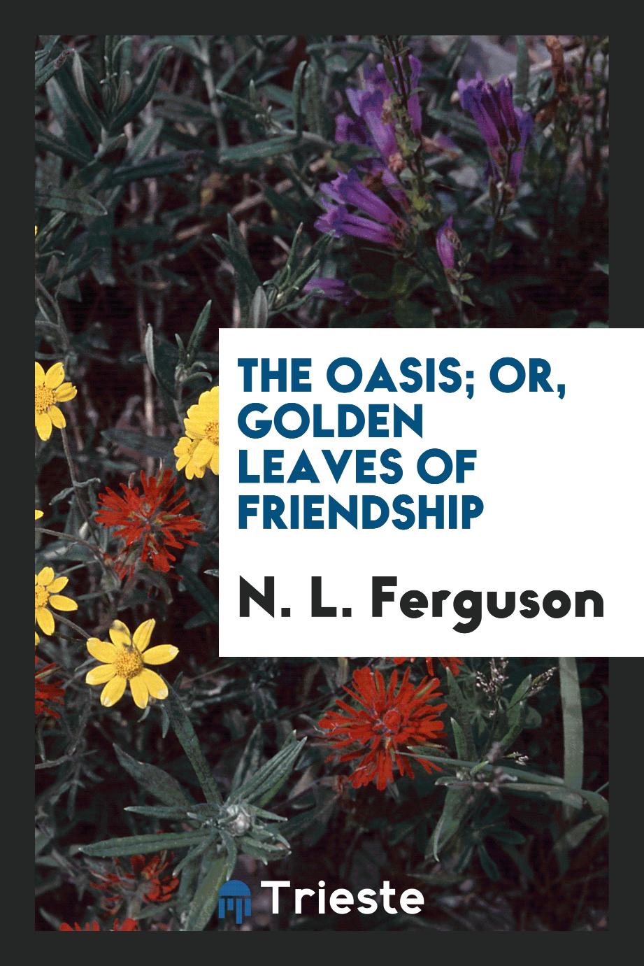 The Oasis; Or, Golden Leaves of Friendship