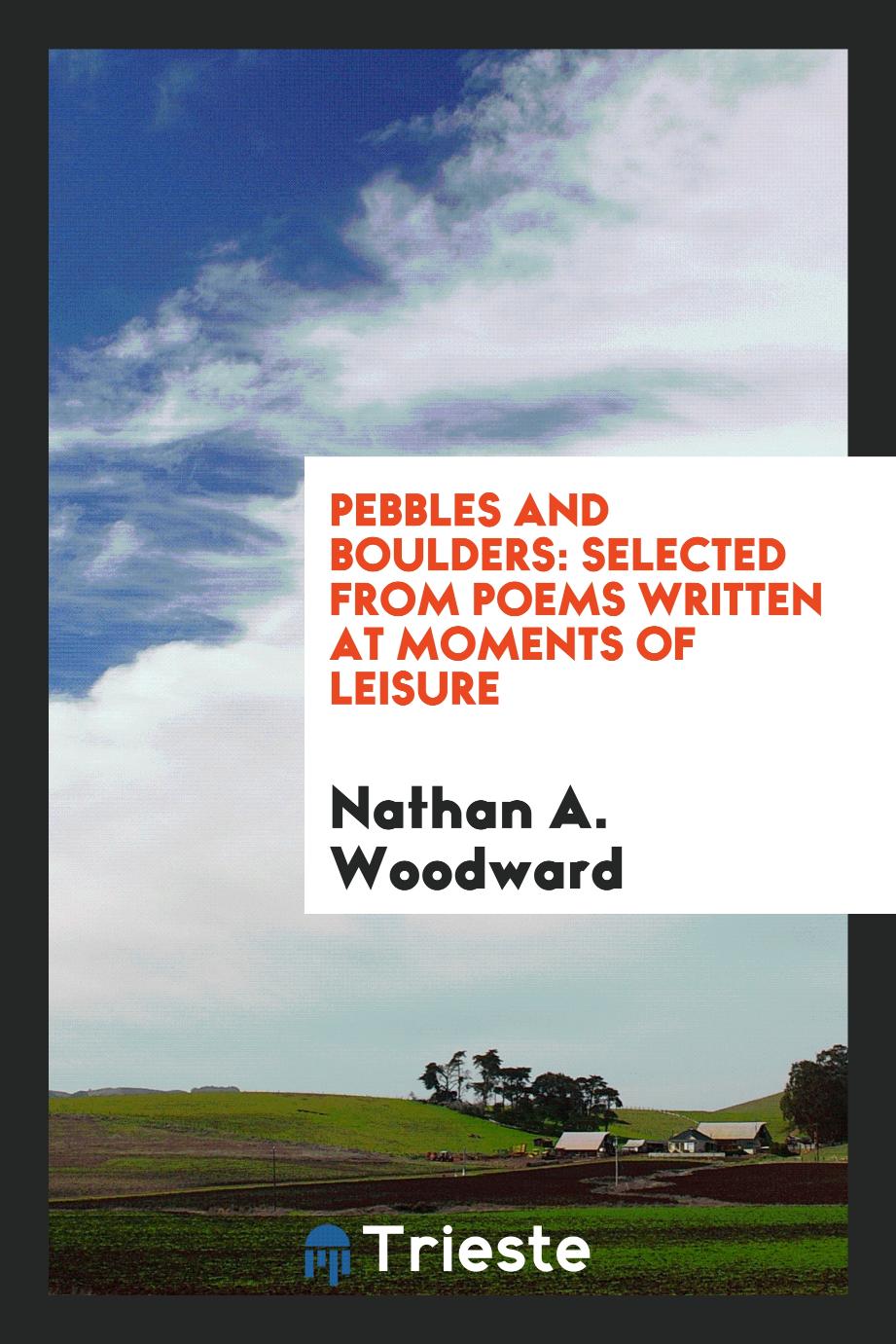 Pebbles and Boulders: Selected from Poems Written at Moments of Leisure