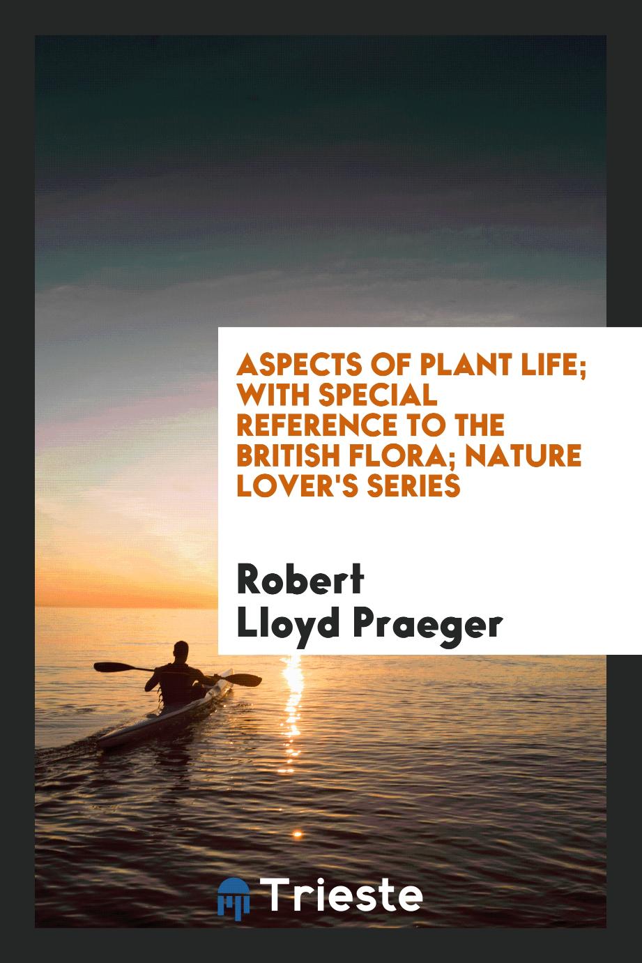 Aspects of plant life; with special reference to the British flora; Nature lover's series