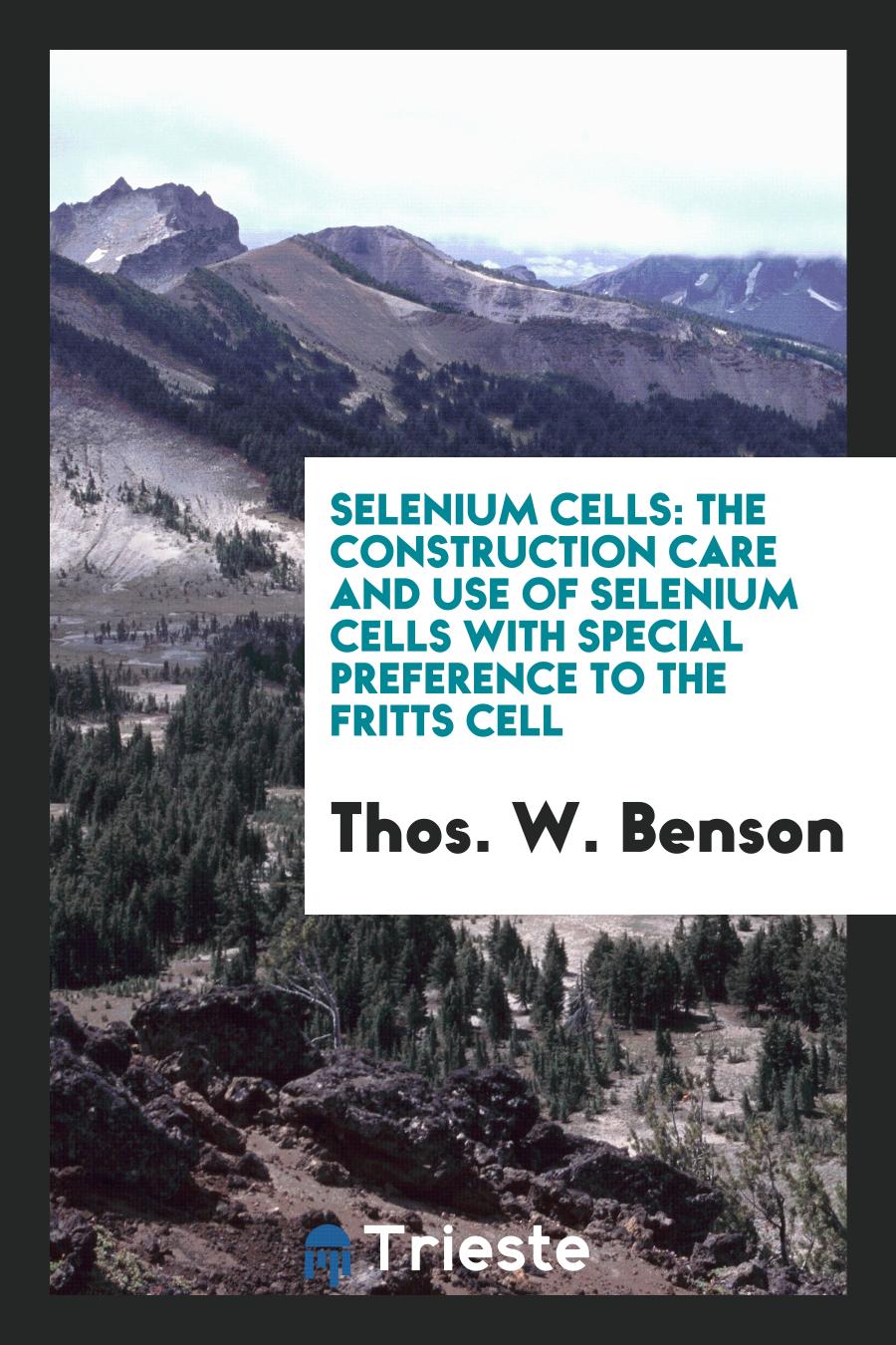 Selenium Cells: The Construction Care and Use of Selenium Cells with Special preference to the fritts cell