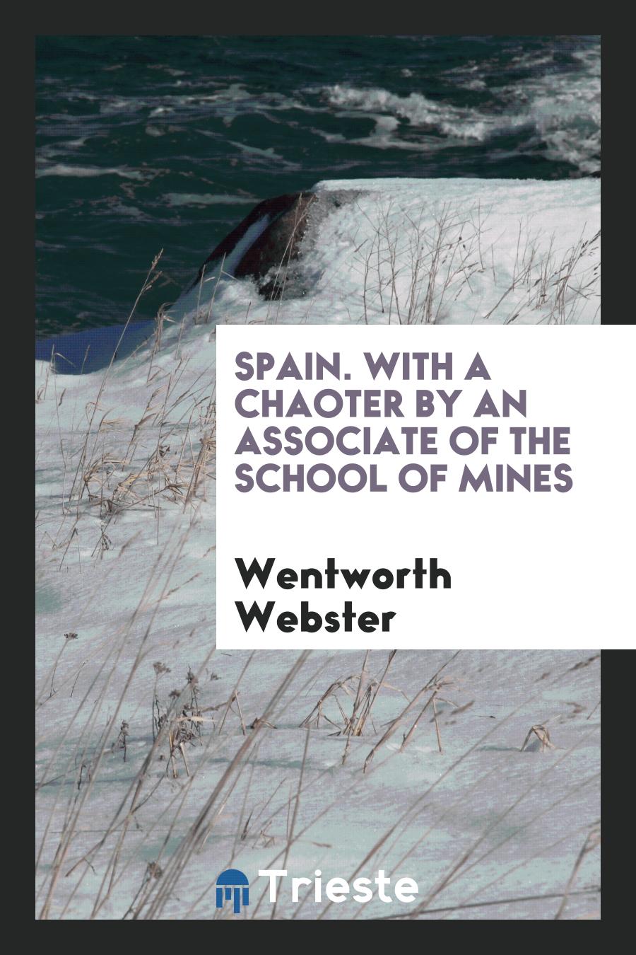 Spain. With a Chaoter by an Associate of the School of Mines